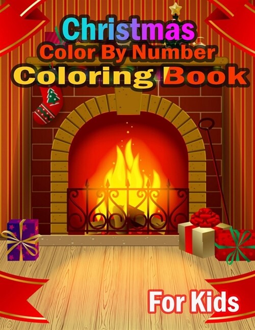 Christmas Color By Number Coloring Book For Kids: Coloring Book for Kids Stress Relieving Coloring Pages, Coloring Book for Relaxation and Stress ... (Paperback)