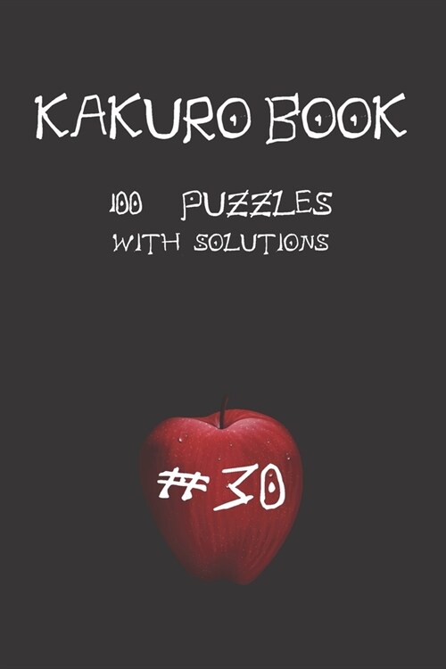 Kakuro game book #30: 100 puzzles with solutions .For challenge and to improve your skills  6 x 9  Anime Theme . (Paperback)