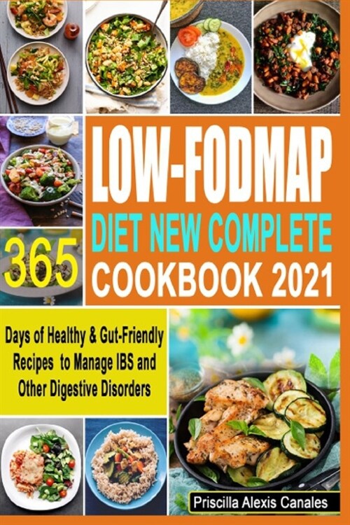 Low-FODMAP Diet New Complete Cookbook 2021: 365 Days of Healthy & Gut-Friendly Recipes to Manage IBS and Other Digestive Disorders (Paperback)