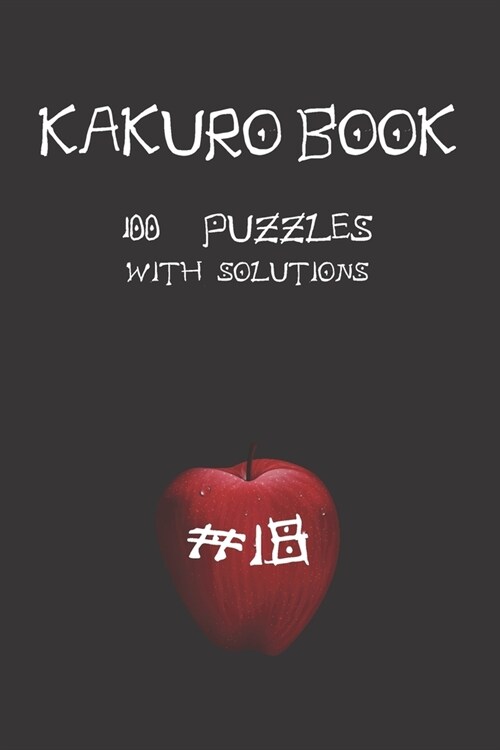 Kakuro game book #18: 100 puzzles with solutions .For challenge and to improve your skills  6 x 9  Anime Theme . (Paperback)