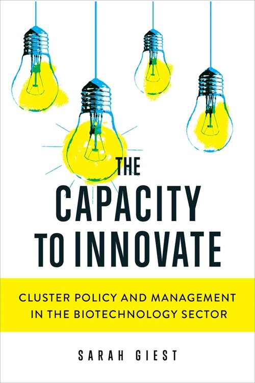 The Capacity to Innovate: Cluster Policy and Management in the Biotechnology Sector (Hardcover)