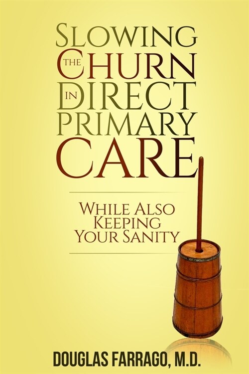 Slowing the Churn in Direct Primary Care (While Also Keeping Your Sanity) (Paperback)