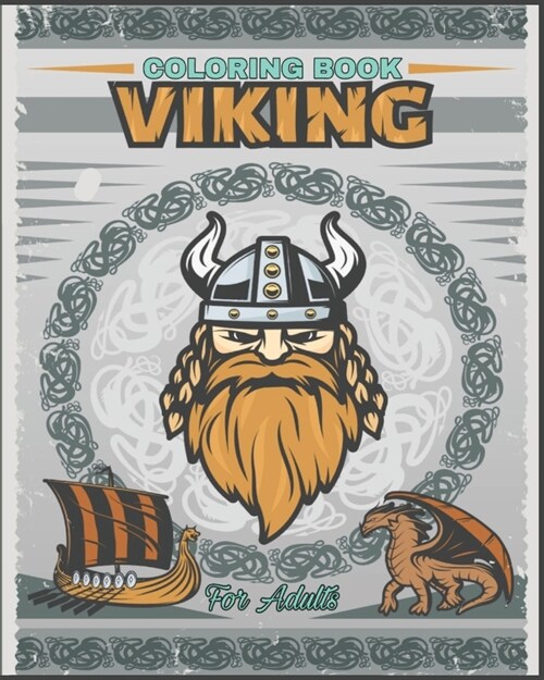 Viking Coloring Book For Adults: Norse Warriors, Shield Maidens, Fight of Viking, Dragon Boats, Spears and More to Color! (Paperback)