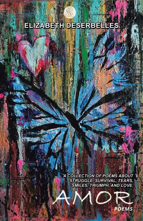 Amor: A Collection of Poems About Struggle, Survival, Tears, Smiles, Triumph, and Love. (Paperback)