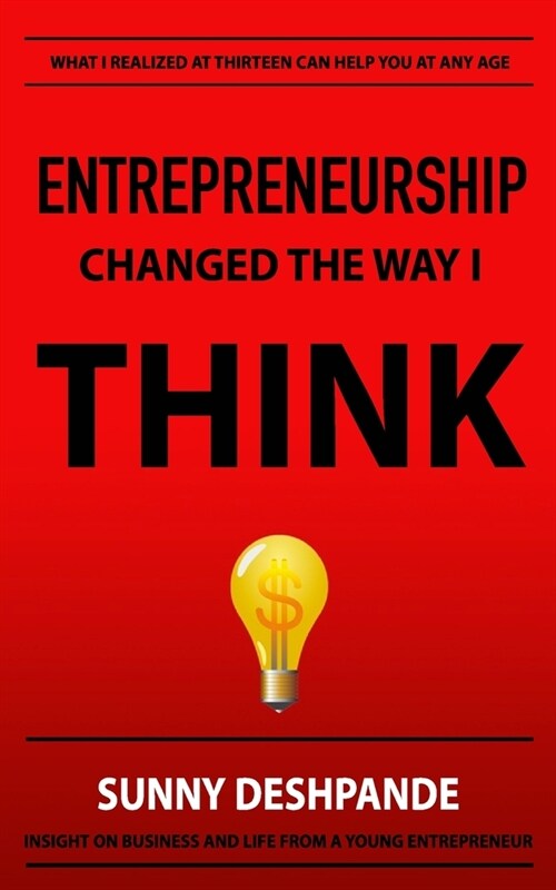 Entrepreneurship Changed The Way I Think: Insight on business and life from a young entrepreneur (Paperback)