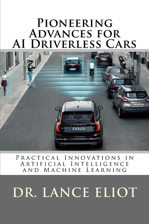 Pioneering Advances for AI Driverless Cars: Practical Innovations in Artificial Intelligence and Machine Learning (Paperback)