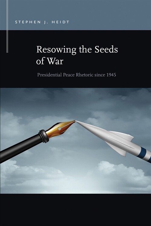 Resowing the Seeds of War: Presidential Peace Rhetoric Since 1945 (Paperback)