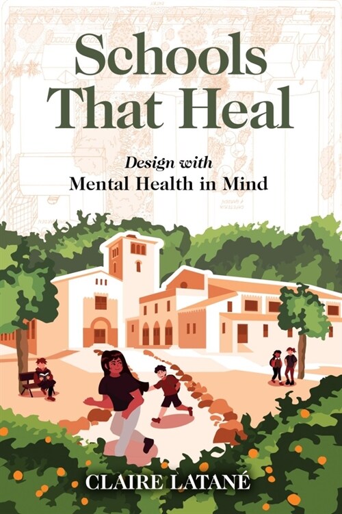 Schools That Heal: Design with Mental Health in Mind (Paperback)