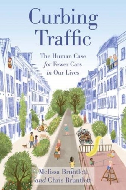Curbing Traffic: The Human Case for Fewer Cars in Our Lives (Paperback)