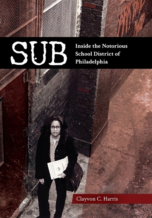 Sub: Inside the Notorious School District of Philadelphia (Hardcover)