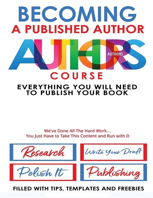 Becoming A Published Author - Authors Course: Everything You Will Need To Publish Your Book (Paperback)