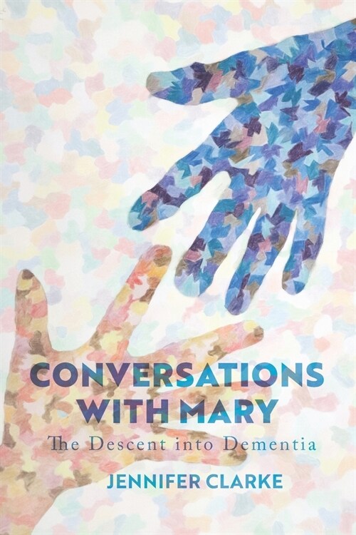 Conversations with Mary: The Descent into Dementia (Paperback)