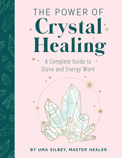 The Power of Crystal Healing: A Complete Guide to Stone and Energy Work (Hardcover)