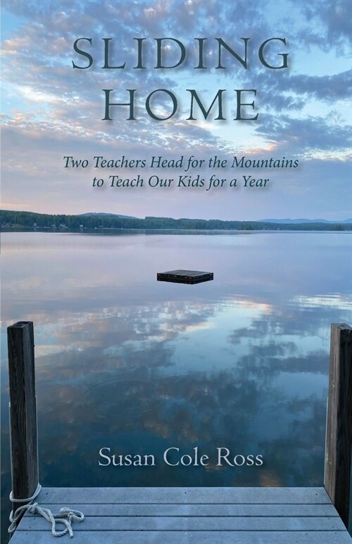 Sliding Home: Two Teachers Head for the Mountains to Teach Our Kids for a Year (Paperback)