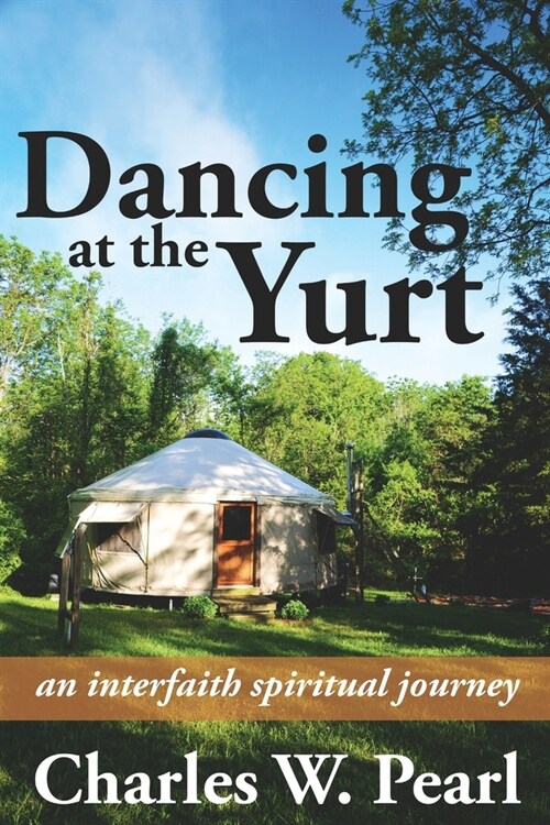Dancing at the Yurt: An Interfaith Spiritual Journey (Paperback)