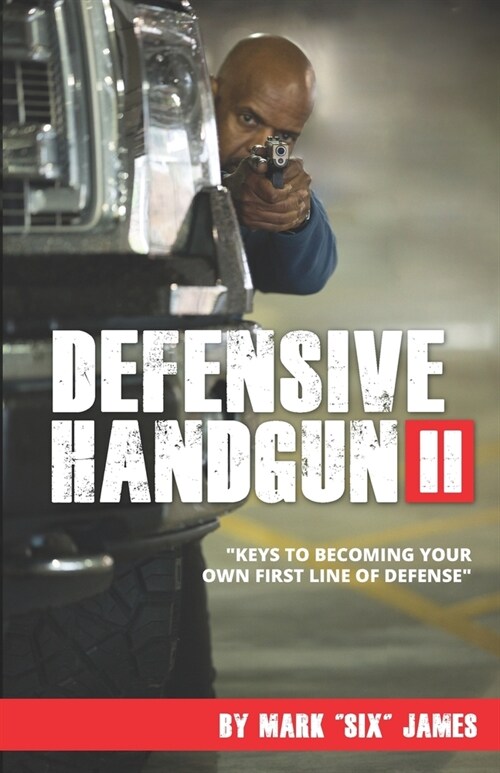 Defensive Handgun II: Keys To Becoming Your Own First Line of Defense (Paperback)