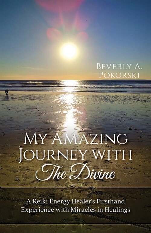 My Amazing Journey with The Divine: A Reiki Energy Healers Firsthand Experience with Miracles in Healings (Paperback)