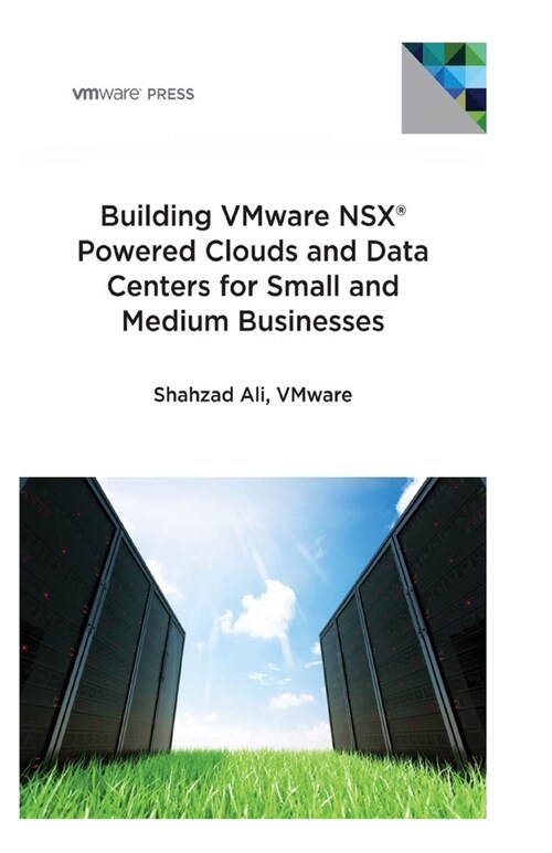 Building VMware NSX Powered Clouds and Data Centers for Small and Medium Businesses: NSX Data Center for SMBs (Paperback)