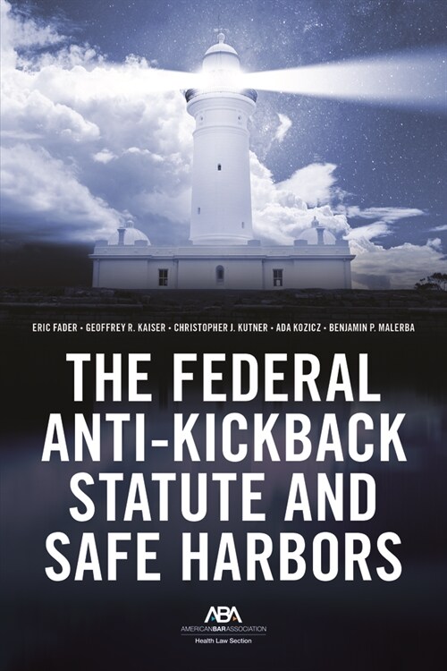 The Federal Anti-Kickback Statute and Safe Harbors (Paperback)