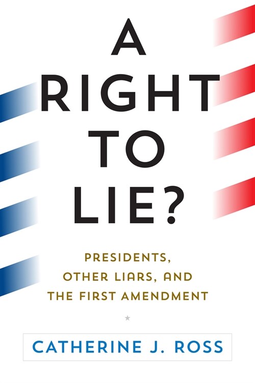 A Right to Lie?: Presidents, Other Liars, and the First Amendment (Hardcover)