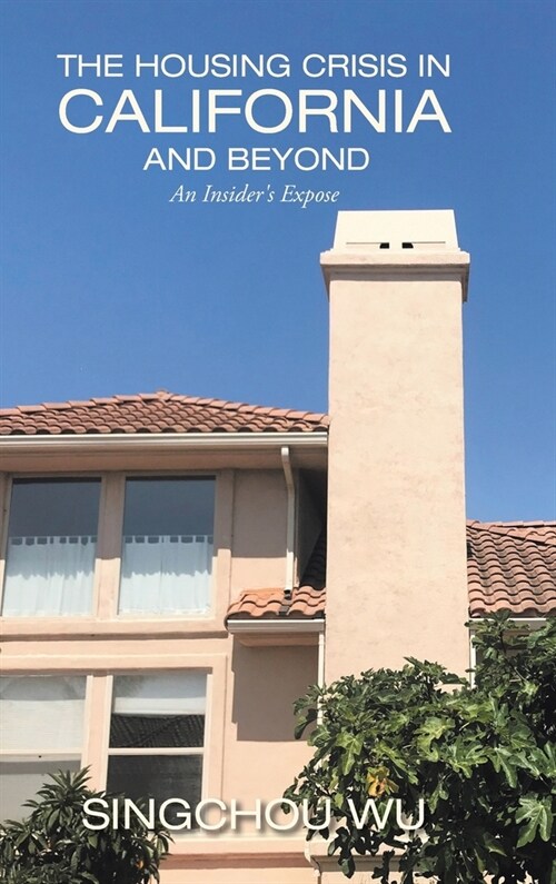 The Housing Crisis in California and Beyond: An Insiders Expose (Hardcover)