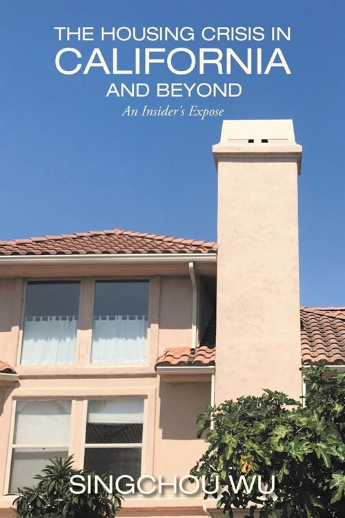 The Housing Crisis in California and Beyond: An Insiders Expose (Paperback)
