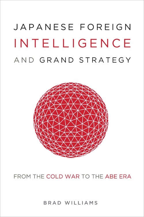 Japanese Foreign Intelligence and Grand Strategy: From the Cold War to the Abe Era (Hardcover)