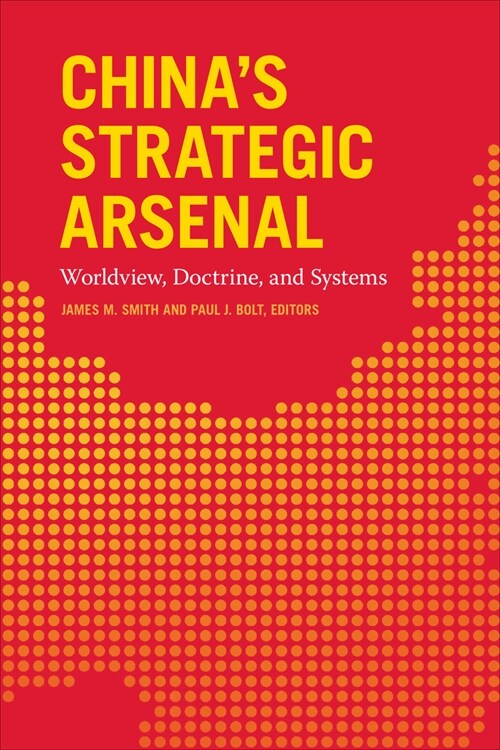 Chinas Strategic Arsenal: Worldview, Doctrine, and Systems (Paperback)