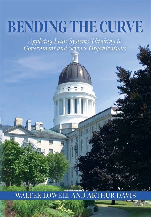 Bending the Curve: Applying Lean Systems Thinking to Government and Service Organizations (Paperback)