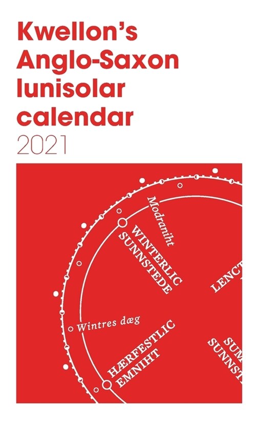 Kwellons Anglo-Saxon lunisolar calendar 2021 (Paperback)
