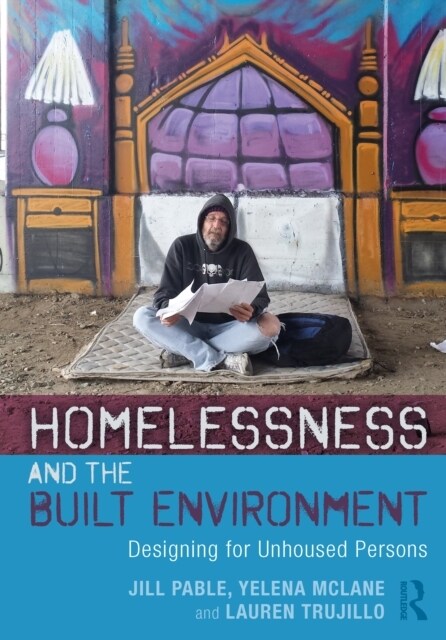 Homelessness and the Built Environment : Designing for Unhoused Persons (Paperback)