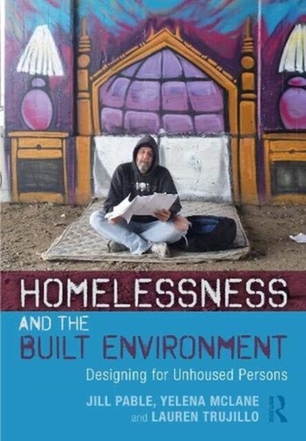 Homelessness and the Built Environment : Designing for Unhoused Persons (Hardcover)