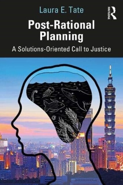Post-Rational Planning : A Solutions-Oriented Call to Justice (Hardcover)