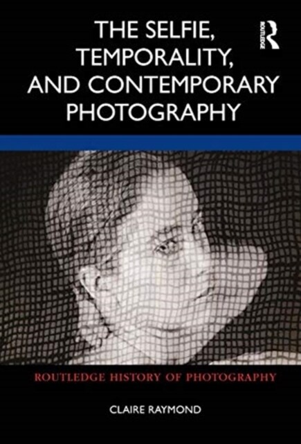 The Selfie, Temporality, and Contemporary Photography (Hardcover, 1)