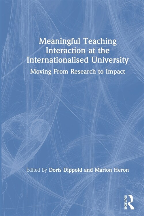 Meaningful Teaching Interaction at the Internationalised University : Moving From Research to Impact (Paperback)