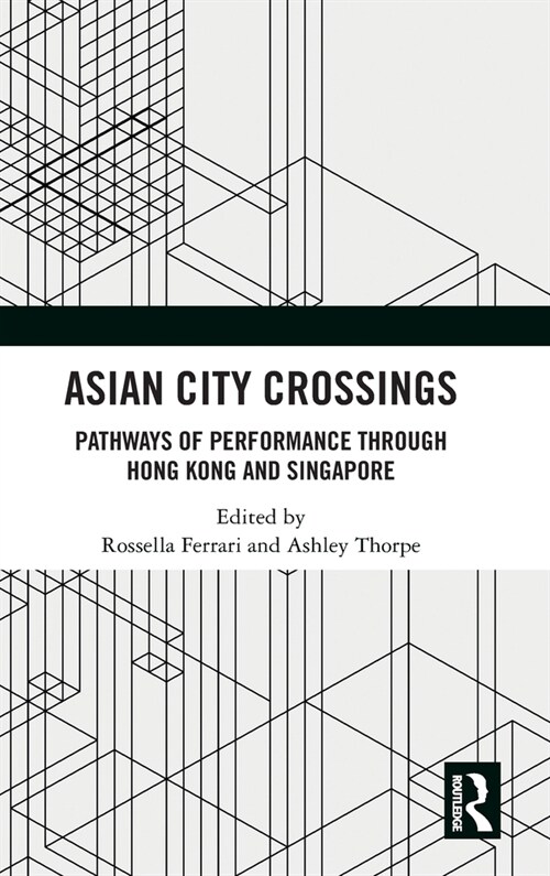 Asian City Crossings : Pathways of Performance through Hong Kong and Singapore (Hardcover)