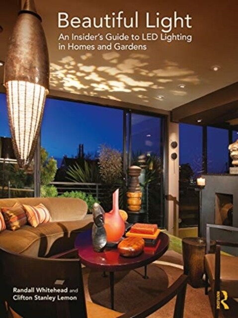 Beautiful Light : An Insider’s Guide to LED Lighting in Homes and Gardens (Hardcover)