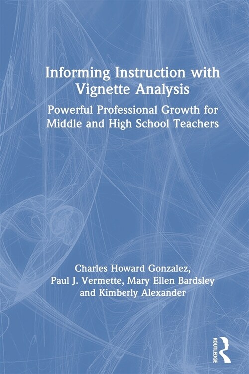 Informing Instruction with Vignette Analysis : Powerful Professional Growth for Middle and High School Teachers (Paperback)