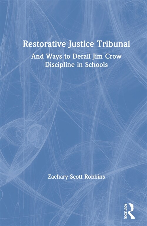 Restorative Justice Tribunal : And Ways to Derail Jim Crow Discipline in Schools (Hardcover)