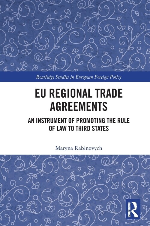 EU Regional Trade Agreements : An Instrument of Promoting the Rule of Law to Third States (Paperback)