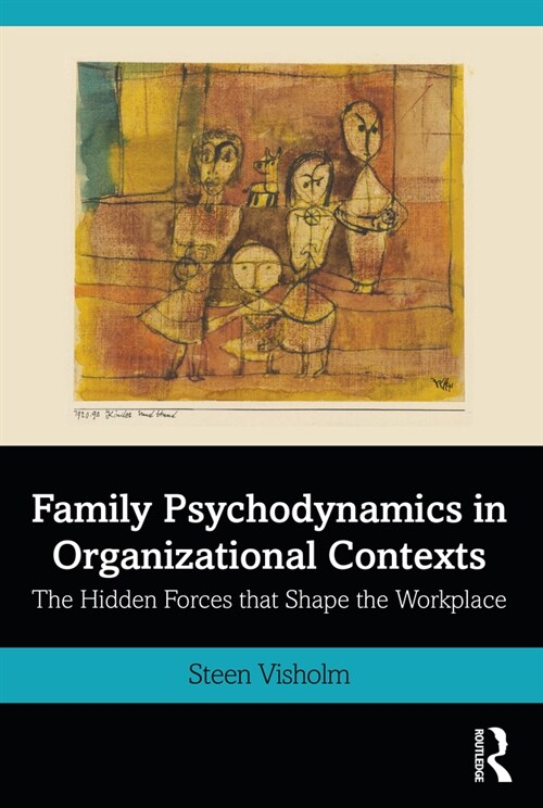 Family Psychodynamics in Organizational Contexts : The Hidden Forces that Shape the Workplace (Paperback)