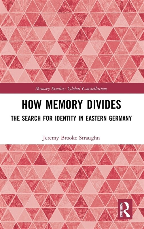 How Memory Divides : The Search for Identity in Eastern Germany (Hardcover)