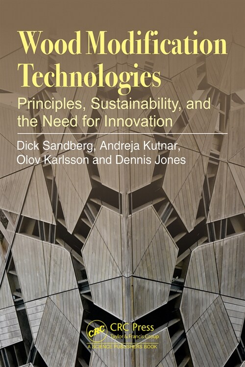 Wood Modification Technologies : Principles, Sustainability, and the Need for Innovation (Hardcover)