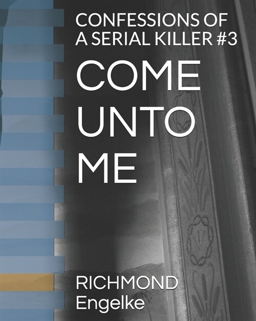 Come Unto Me: Confessions of a Serial Killer #3 (Paperback)
