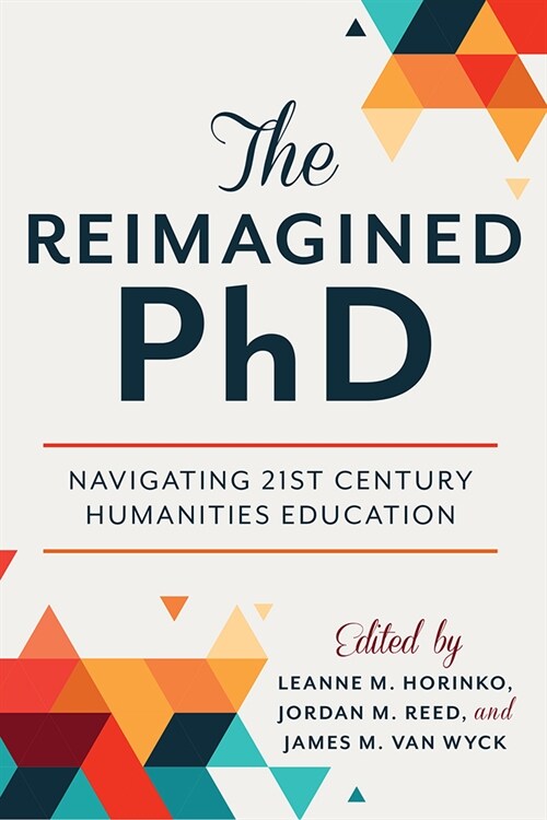 The Reimagined PhD: Navigating 21st Century Humanities Education (Paperback)