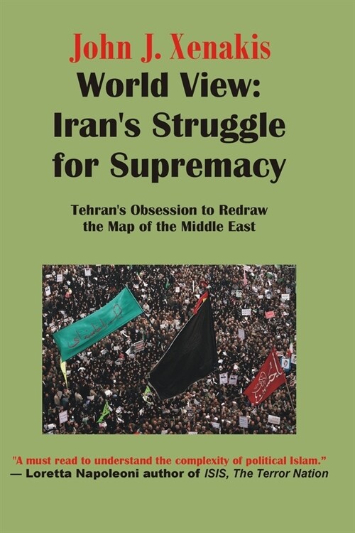 World View: Irans Struggle for Supremacy: Tehrans Obsession to Redraw the Map of the Middle East (Paperback)