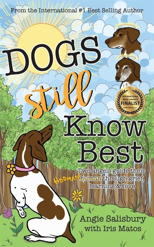 Dogs Still Know Best: Two Angels Guide Their Human Through Grief, Learning & Love (Paperback)