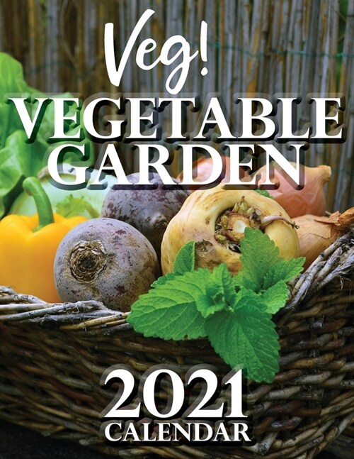 Veg! Vegetable Garden 2021 Calendar (Paperback)