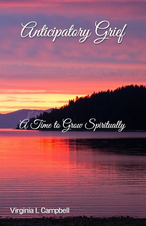 Anticipatory Grief: A Time to Grow Spiritually (Paperback)