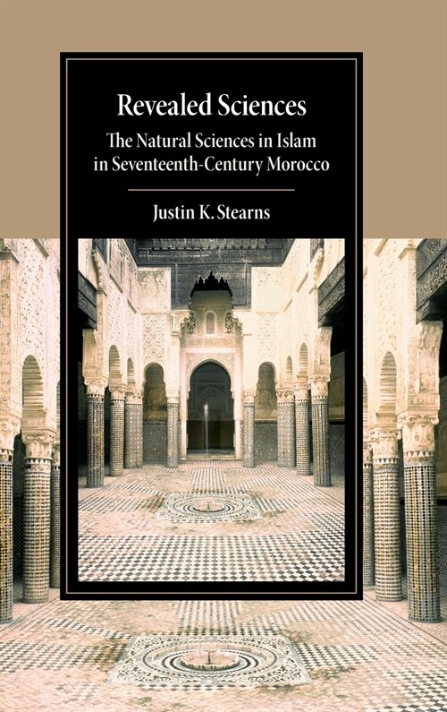 Revealed Sciences : The Natural Sciences in Islam in Seventeenth-Century Morocco (Hardcover)